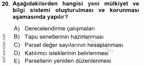 20. soru: Aşağıdakilerden hangisi yeni mülkiyet ve bilgi sistemi oluşturulması ve korunması aşamasında yapılır? A) Derecelendir…