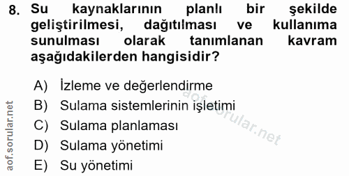 8. soru: Su kaynaklarının planli bir şekilde geliştirilmesi, dağıtılması ve Kullanıma sunulması olarak tanimlanan kavram aşağı…