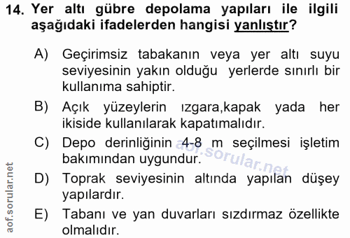 14. soru: Yer altı gübre depolama yapıları ile ilgili aşağıdaki ifadelerden hangisi yanlıştır? A) Geçirimsiz tabakanın veya yer…