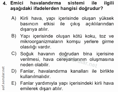 4. soru: Emici havalandırma sistemi ile ilgili aşağıdaki ifadelerden hangisi doğrudur? A) Kirli hava, yapı içerisinde oluşan y…