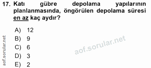 17. soru: Katı gübre depolama yapılarının planlanmasında, öngörülen depolama süresi en az kaç aydır? A) 12 B) 9 C) 6 D) 3 E) 2