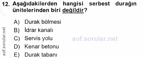 12. soru: Aşağıdakilerden hangisi serbest durağın ünitelerinden biri değildir? A) Durak bölmesi B) İdrar kanalı C) Servis yolu…