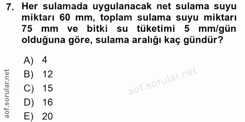 7. soru: Her sulamada uygulanacak net sulama suyu miktarı 60 mm, toplam sulama suyu miktarı 75 mm ve bitki su tüketimi 5 mm/gü…