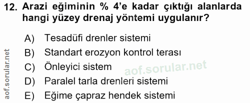 12. soru: Arazi eğiminin % 4'e kadar çıktığı alanlarda hangi yüzey drenaj yöntemi uygulanır? A) Tesadüfi drenler sistemi B) Sta…