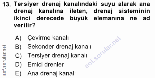 13. soru: Tersiyer drenaj kanalındaki suyu alarak ana drenaj kanalına ileten, drenaj sisteminin ikinci derecede büyük elemanına…