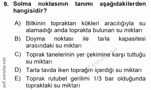 9. soru: Solma noktasının tanımı aşağıdakilerden hangisidir? A) Bitkinin topraktan kökleri aracılığıyla su alamadığı anda topr…