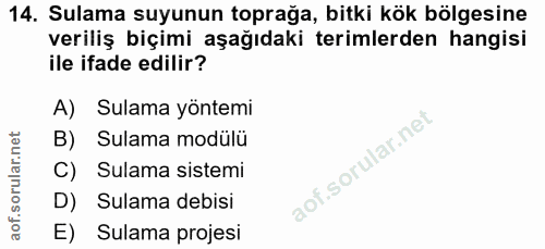 14. soru: Sulama suyunun toprağa, bitki kök bölgesine veriliş biçimi aşağıdaki terimlerden hangisi ile ifade edilir? A) Sulama…