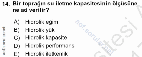 14. soru: Bir toprağın su iletme kapasitesinin ölçüsüne ne ad verilir? A) Hidrolik eğim B) Hidrolik yük aof.sorulard C) Hidroli…