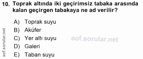 10. soru: Toprak altında iki geçirimsiz tabaka arasında kalan geçirgen tabakaya ne ad verilir? A) Toprak suyu B) Aküfer C) Yer…