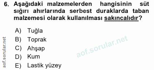 6. soru: Aşağıdaki malzemelerden hangisinin süt sığırı ahırlarında serbest duraklarda taban malzemesi olarak kullanılması sakı…