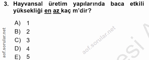 3. soru: Hayvansal üretim yapılarında baca etkili yüksekliği en az kaç m'dir? A) 1 B) 2 C) 3 D) 4 S E) 5