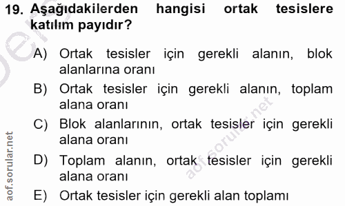 19. soru: Aşağıdakilerden hangisi ortak tesislere katılım payıdır? A) Ortak tesisler için gerekli alanın, blok alanlarına oranı…