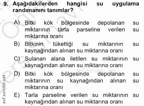9. soru: Aşağıdakilerden hangisi su uygulama randımanını tanımlar? A) Bitki kök bölgesinde depolanan su miktarının tarla parse…