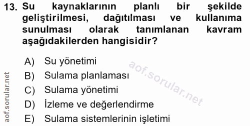 13. soru: Su kaynaklarının planli bir şekilde geliştirilmesi, dağıtılması ve kullanıma sunulması olarak tanımlanan kavram aşağı…