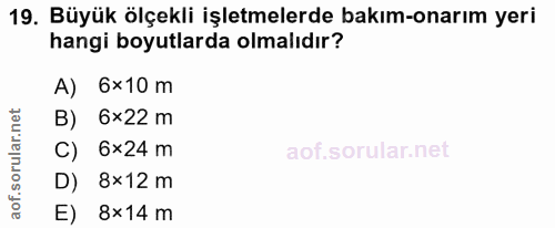 19. soru: Büyük ölçekli işletmelerde bakım-onarım yeri hangi boyutlarda olmalıdır? A) 6×10 m 6×22 m C) 6×24 m D) 8×12 m E) 8×14 m