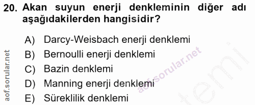 20. soru: Akan suyun enerji denkleminin diğer adı aşağıdakilerden hangisidir? A) Darcy-Weisbach enerji denklemi B) Bernoulli en…