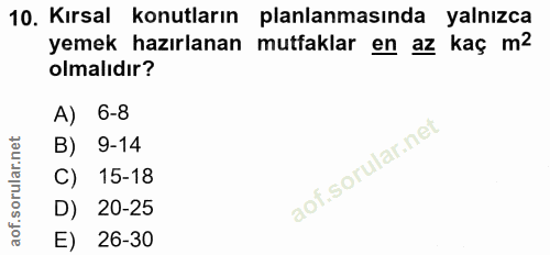 10. soru: Kırsal konutların planlanmasında yalnızca yemek hazırlanan mutfaklar en az kaç m2 olmalıdır? A) 6-8 9-14 15-18 D) 20-…