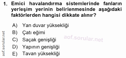 1. soru: Emici havalandırma sistemlerinde fanların yerleşim yerinin belirlenmesinde aşağıdaki faktörlerden hangisi dikkate alı…