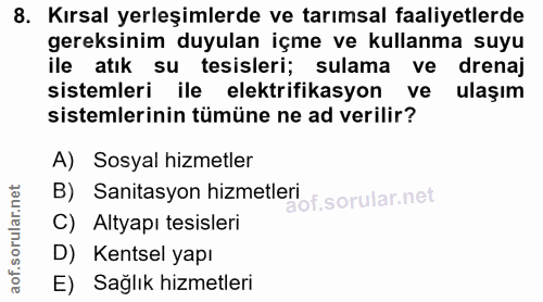 8. soru: Kırsal yerleşimlerde ve tarımsal faaliyetlerde gereksinim duyulan içme ve kullanma suyu ile atık su tesisleri; sulama…