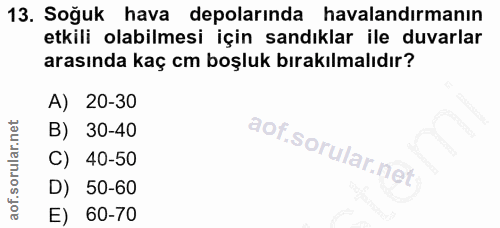 13. soru: Soğuk hava depolarında havalandırmanın etkili olabilmesi için sandıklar ile duvarlar arasında kaç cm boşluk bırakılma…