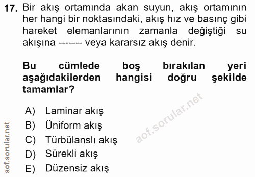 17. soru: Bir akış ortamında akan suyun, akış ortamının her hangi bir noktasındaki, akış hız ve basınç gibi hareket elemanların…