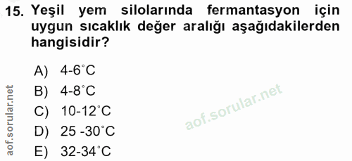 15. soru: Yeşil yem silolarında fermantasyon için uygun sıcaklık değer aralığı aşağıdakilerden hangisidir? A) 4-6°C B) 4-8°C C)…