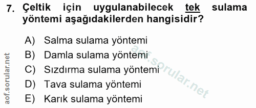 7. soru: Çeltik için uygulanabilecek tek sulama yöntemi aşağıdakilerden hangisidir? A) Salma sulama yöntemi B) Sızdırma sulama…