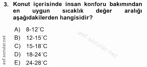 3. soru: Konut içerisinde insan konforu bakımından en uygun sicaklık değer aralığı aşağıdakilerden hangisidir? A) 8-12°C B) 12…