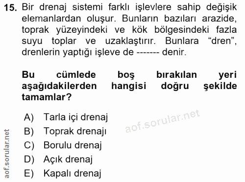 15. soru: Bir drenaj sistemi farklı işlevlere sahip değişik elemanlardan oluşur. Bunların bazıları arazide, toprak yüzeyindeki…