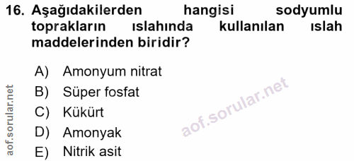 16. soru: Aşağıdakilerden hangisi sodyumlu toprakların islahında kullanılan islah maddelerinden biridir? A) Amonyum nitrat B) S…