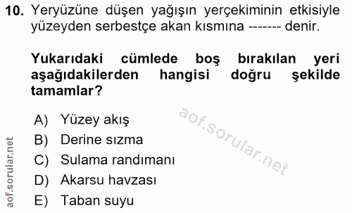 10. soru: Yeryüzüne düşen yağışın yerçekiminin etkisiyle yüzeyden serbestçe akan kısmına ------ denir. Yukarıdaki cümlede boş b…