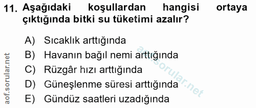 11. soru: Aşağıdaki koşullardan hangisi ortaya çıktığında bitki su tüketimi azalır? A) Sıcaklık arttığında B) Havanın bağıl nem…