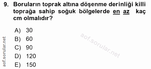 9. soru: Boruların toprak altına döşenme derinliği killi toprağa sahip soğuk bölgelerde en az kaç cm olmalıdır? A) 30 B) 60 C)…