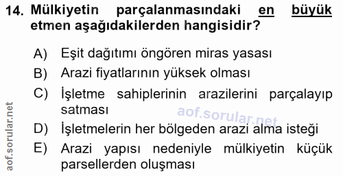 14. soru: Mülkiyetin parçalanmasındaki en büyük etmen aşağıdakilerden hangisidir? A) Eşit dağıtımı öngören miras yasası Arazi f…