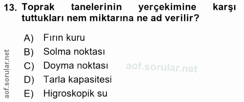 13. soru: Toprak tanelerinin yerçekimine karşı tuttukları nem miktarına ne ad verilir? A) Fırın kuru B) Solma noktası C) Doyma…