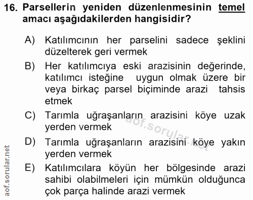 16. soru: Parsellerin yeniden düzenlenmesinin temel amacı aşağıdakilerden hangisidir? A) Katılımcının her parselini sadece şekl…
