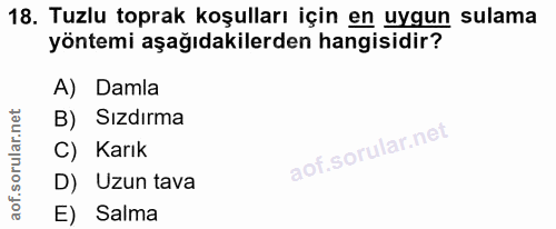 18. soru: Tuzlu toprak koşulları için en uygun sulama yöntemi aşağıdakilerden hangisidir? A) Damla B) Sızdırma C) Karık D) Uzun…