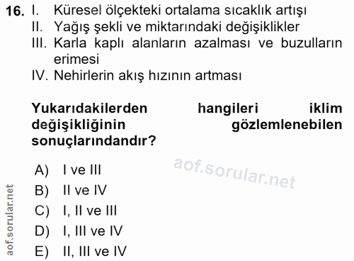 16. soru: 1. Küresel ölçekteki ortalama sıcaklık artışı II. Yağış şekli ve miktarındaki değişıklikler IlI. Karla kaplı alanları…