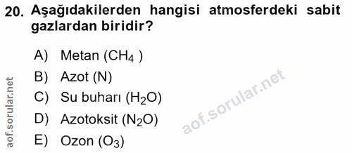 20. soru: Aşağıdakilerden hangisi atmosferdeki sabit gazlardan biridir? A) Metan (CH4 ) B) Azot (N) C) Su buharı (H2O) D) Azoto…