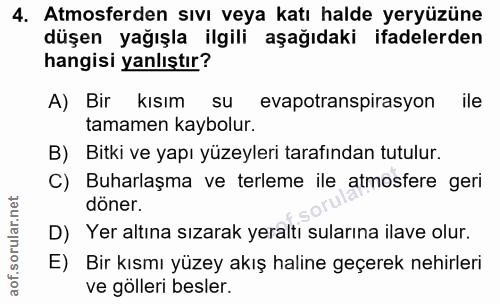4. soru: Atmosferden sıvı veya katı halde yeryüzüne düşen yağışla ilgili aşağıdaki ifadelerden hangisi yanlıştır? A) Bir kısım…