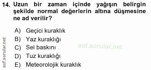 14. soru: Uzun bir zaman içinde yağışın belirgin şekilde normal değerlerin altına düşmesine ne ad verilir? A) Geçici kuraklık B…