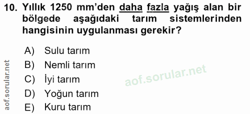 10. soru: Yıllık 1250 mm'den daha fazla yağış alan bir bölgede aşağıdaki tarım sistemlerinden hangisinin uygulanması gerekir? A…