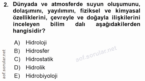 2. soru: Dünyada ve atmosferde suyun oluşumunu, dolaşımını, yayılımını, fiziksel ve kimyasal özelliklerini, çevreyle ve doğayl…