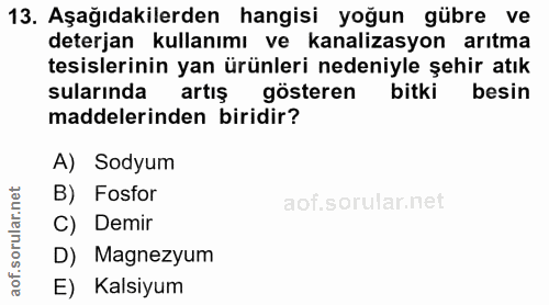 13. soru: Aşağıdakilerden hangisi yoğun gübre ve deterjan kullanımı ve kanalizasyon arıtma tesislerinin yan ürünleri nedeniyle…