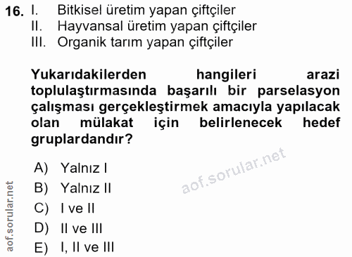 16. soru: l. Bitkisel üretim yapan çiftçiler II. Hayvansal üretim yapan çiftçiler Ill. Organik tarım yapan çiftçiler Yukarıdaki…