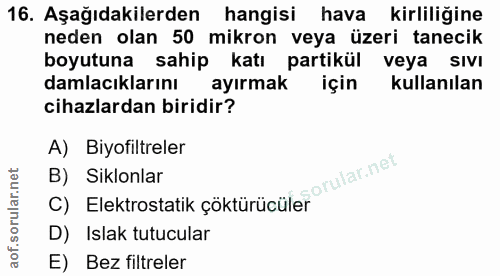 16. soru: Aşağıdakilerden hangisi hava kirliliğine neden olan 50 mikron veya üzeri tanecik boyutuna sahip katı partikül veya sı…