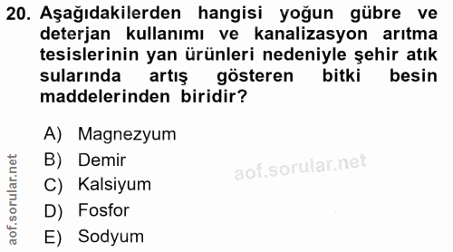 20. soru: Aşağıdakilerden hangisi yoğun gübre ve deterjan kullanımı ve kanalizasyon arıtma tesislerinin yan ürünleri nedeniyle…