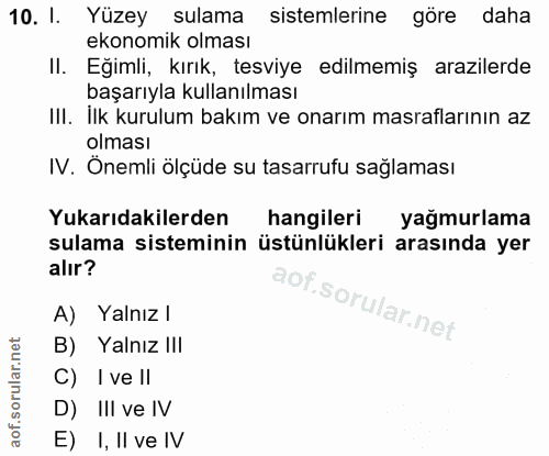 10. soru: I. Yüzey sulama sistemlerine göre daha ekonomik olması Eğimli, kırık, tesviye edilmemiş arazilerde başarıyla kullanıl…