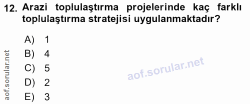 12. soru: Arazi toplulaştırma projelerinde kaç farklı toplulaştırma stratejisi uygulanmaktadır? A) 1 B) 4 C) 5 D) 2 E) 3
