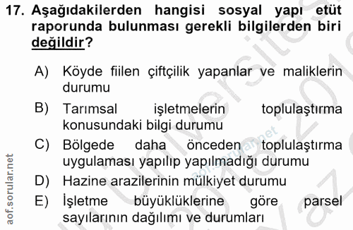 17. soru: Aşağıdakilerden hangisi sosyal yapı etüt raporunda bulunması gerekli bilgilerden biri değildir? A) Köyde fiilen çiftç…